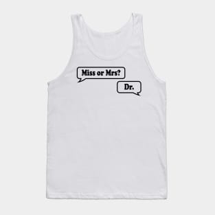 Miss or Mrs? Dr. Tank Top